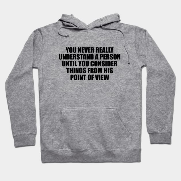 You never really understand a person until you consider things from his point of view Hoodie by Geometric Designs
